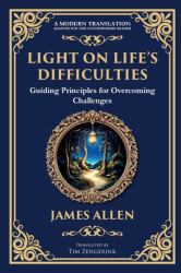 Light on Life's Difficulties : Guiding Principles for Overcoming Challenges