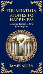 Foundation Stones to Happiness : Essential Principles for a Fulfilling Life (Deluxe Hardbound Edition)