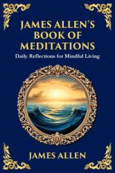 James Allen's Book of Meditations : Daily Reflections for Mindful Living