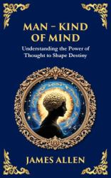 Man - King of Mind, Body & Soul : Understanding the Power of Thought to Shape Destiny