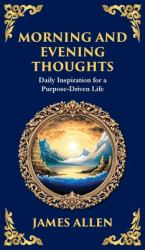 Morning and Evening Thoughts : Daily Inspiration for a Purpose-Driven Life (Deluxe Hardbound Edition)