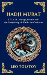 Hadji Murat : A Gripping Tale of Courage, Betrayal, and Honor (Deluxe Hardbound Edition)
