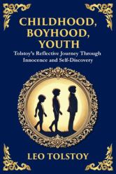 Childhood, Boyhood, Youth : A Coming-Of-Age Journey Through Innocence, Growth, and Self-Discovery