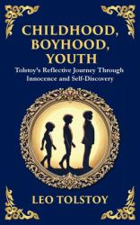 Childhood, Boyhood, Youth : A Coming-Of-Age Journey Through Innocence, Growth, and Self-Discovery (Deluxe Hardbound Edition)