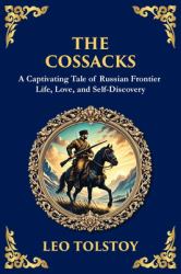 The Cossacks : A Tale of Honor, Love, and the Call of the Wild
