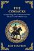 The Cossacks : A Tale of Honor, Love, and the Call of the Wild