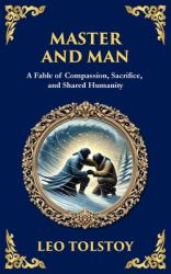 Master and Man : A Story of Greed, Redemption, and the Power of Compassion