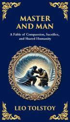 Master and Man : A Story of Greed, Redemption, and the Power of Compassion (Deluxe Hardbound Edition)