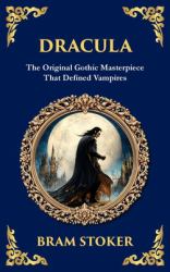 Dracula : The Original Gothic Vampire Horror Classic - a Timeless Tale of Terror and Seduction (Deluxe Hardbound Edition)