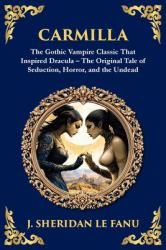 Carmilla : The Original Vampire Romance - a Haunting Gothic Tale of Love and Horror
