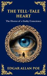 The Tell-Tale Heart : Poe's Timeless Gothic Thriller - Madness, Guilt, and Murder