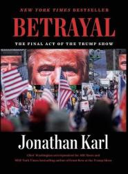 Betrayal : The Final Act of the Trump Show