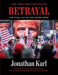 Betrayal : The Final Act of the Trump Show: the Final Act of the Trump Show