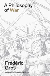 A Philosophy of War : Why We Fight