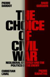 The Choice of Civil War : Neoliberal Strategy and the Politics of the Enemy