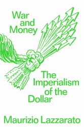 War and Money : The Imperialism of the Dollar