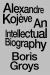 Alexandre Kojève : An Intellectual Biography