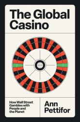 The Global Casino : How Wall Street Gambles with People and the Planet