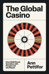 The Global Casino : How Wall Street Gambles with People and the Planet
