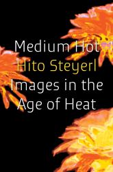 Medium Hot : Images in the Age of Heat