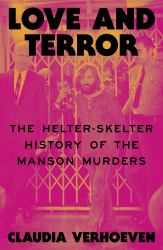 Love and Terror : The Helter-Skelter History of the Manson Murders