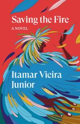 Saving the Fire : A Novel