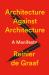 Architecture Against Architecture : A Manifesto