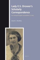 Lady E. S. Drower's Scholarly Correspondence : An Intrepid English Autodidact in Iraq