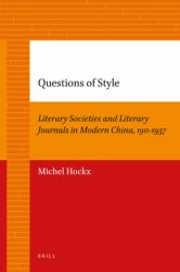Questions of Style : Literary Societies and Literary Journals in Modern China, 1911-1937