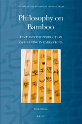 Philosophy on Bamboo : Text and the Production of Meaning in Early China