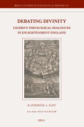 Debating Divinity : Cicero's Theological Dialogues in Enlightenment England