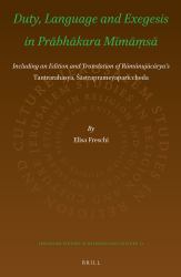 Duty, Language and Exegesis in Prābhākara Mīmāṃsā : Including an Edition and Translation of Rāmānujācārya's Tantrarahasya, Śāstraprameyapariccheda