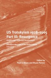 U. S. Trotskyism 1928-1965. Part III: Resurgence : Uneven and Combined Development. Dissident Marxism in the United States: Volume 4