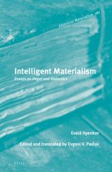 Intelligent Materialism : Essays on Hegel and Dialectics
