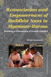 Renunciation and Empowerment of Buddhist Nuns in Myanmar-Burma : Building a Community of Female Faithful