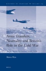 Arms Transfers, Neutrality and Britain's Role in the Cold War : Anglo-Swiss Relations 1945-1958