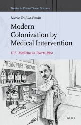 Modern Colonization by Medical Intervention : U. S. Medicine in Puerto Rico
