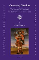Governing Gaeldom : The Scottish Highlands and the Restoration State, 1660-1688