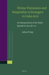 Divine Visitations and Hospitality to Strangers in Luke-Acts : An Interpretation of the Malta Episode in Acts 28:1-10
