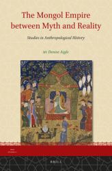The Mongol Empire Between Myth and Reality : Studies in Anthropological History