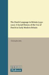 The Dutch Language in Britain (1550-1702) : A Social History of the Use of Dutch in Early Modern Britain