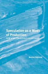 Speculation As a Mode of Production : Forms of Value Subjectivity in Art and Capital