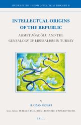 Intellectual Origins of the Republic: Ahmet ağaoğlu and the Genealogy of Liberalism in Turkey