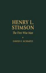 Henry L. Stimson : The First Wise Man