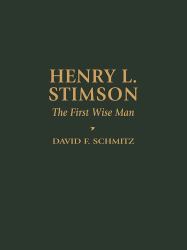 Henry L. Stimson : The First Wise Man