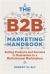 The B2B Marketing Handbook : Selling Products and Services to Businesses in a Multichannel Marketplace