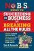 No B. S. Guide to Succeed in Business by Breaking All the Rules