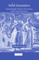 Veiled Encounters : Representing the Orient in 17th-Century French Travel Literature