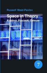 Space in Theory : Kristeva, Foucault, Deleuze