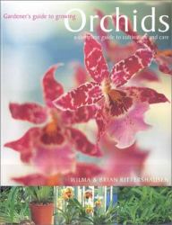 Gardener's Guide to Growing Orchids : A Complete Guide to Cultivation and Care